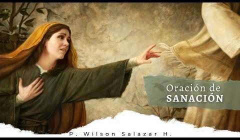 Oración de sanación con el Padre Wilson Salazar